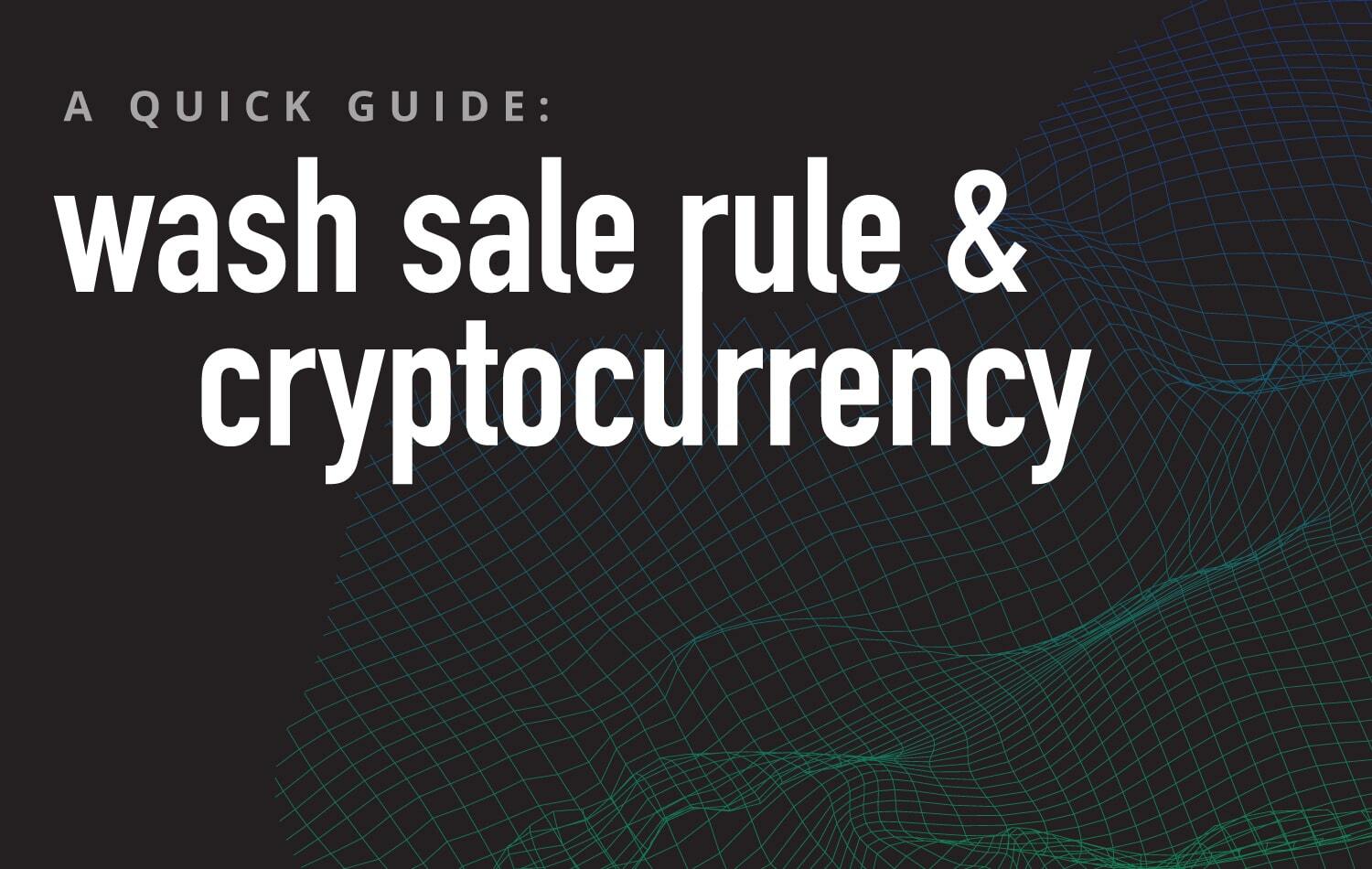 A Quick Guide to the Wash Sale Rule and Cryptocurrency